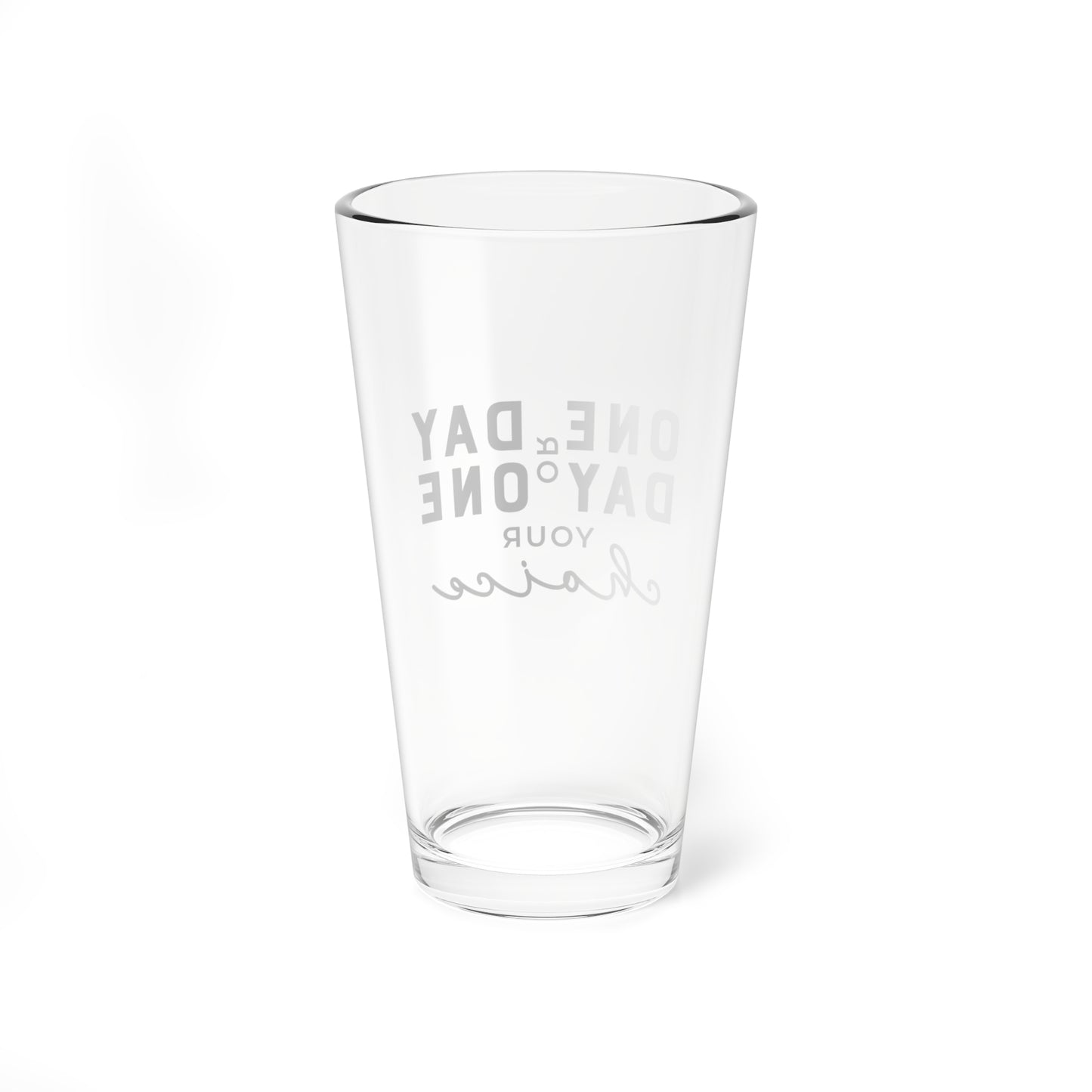 One Day or Day One – 16oz Glass Cup