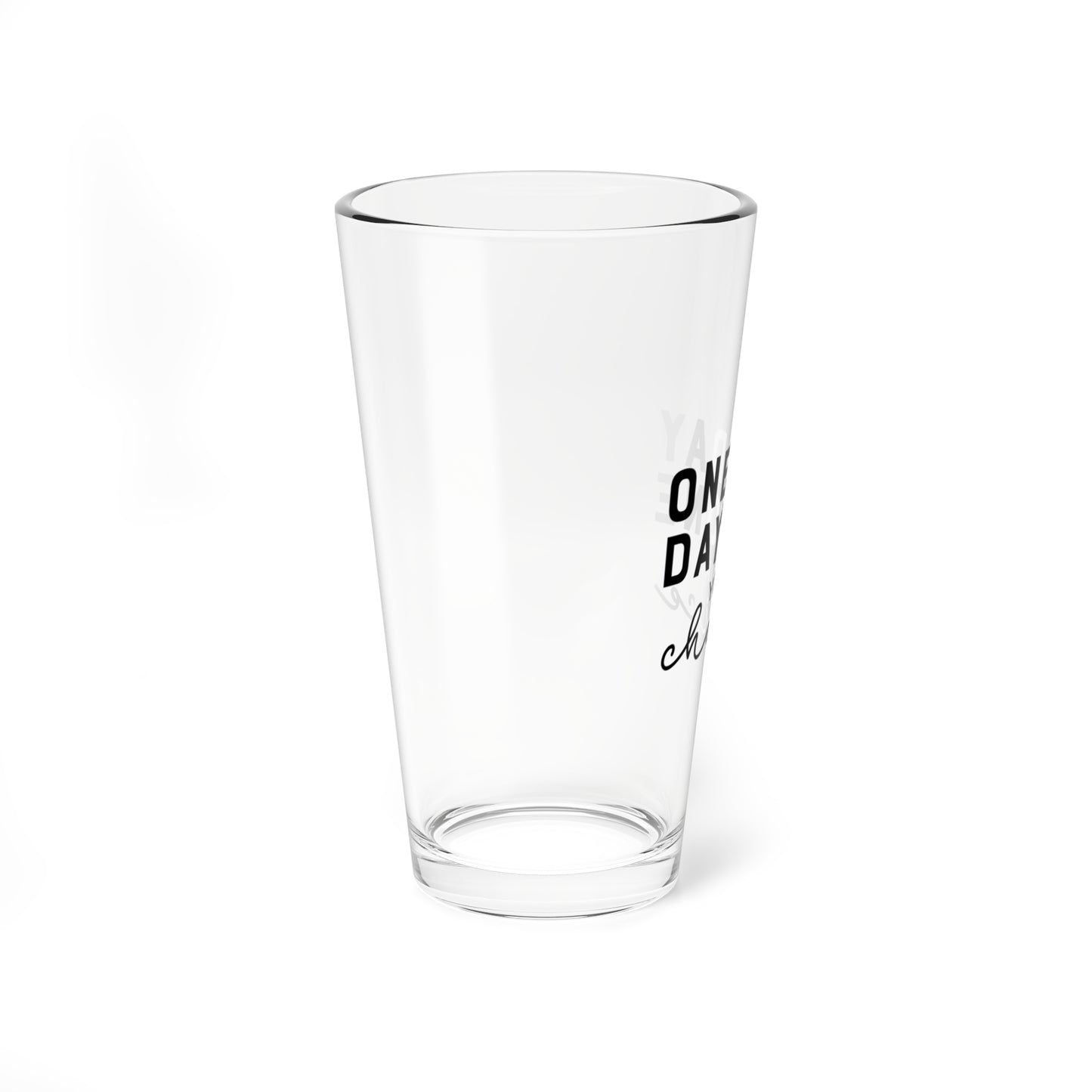 One Day or Day One – 16oz Glass Cup