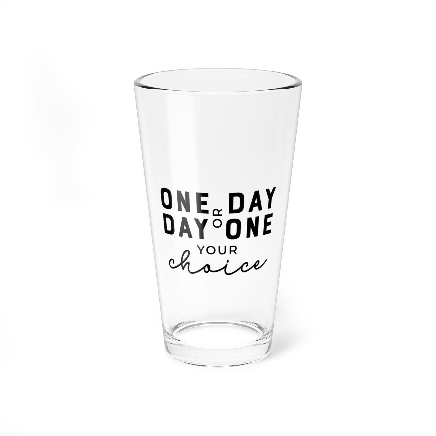 One Day or Day One – 16oz Glass Cup