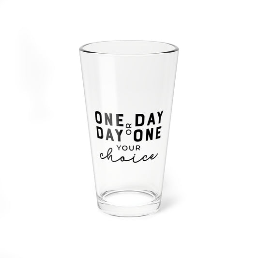 One Day or Day One – 16oz Glass Cup